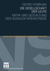 Die Gesellschaft der Leute : Kritik und Gestaltung der sozialen Verhaltnisse - eBook
