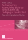 Performances: Jugendliche Bildungsbewegungen im padagogischen Kontext : Eine ethnografische Studie - eBook