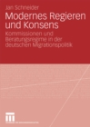 Modernes Regieren und Konsens : Kommissionen und Beratungsregime in der deutschen Migrationspolitik - eBook