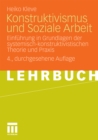 Konstruktivismus und Soziale Arbeit : Einfuhrung in Grundlagen der systemisch-konstruktivistischen Theorie und Praxis - eBook