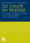 Zur Zukunft der Mobilitat : Eine multiperspektivische Analyse des Verkehrs zu Beginn des 21. Jahrhunderts - eBook