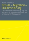 Schule - Migration - Diskriminierung : Ursachen der Benachteiligung von Kindern mit Migrationshintergrund im deutschen Schulwesen - eBook