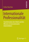 Internationale Professionalitat : Transformation der Arbeit und des Wissens in transnationalen Arbeitsfeldern - eBook