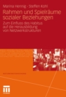 Rahmen und Spielraume sozialer Beziehungen : Zum Einfluss des Habitus auf die Herausbildung von Netzwerkstrukturen - eBook