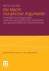 Die Macht moralischer Argumente : Produktionsverlagerungen zwischen wirtschaftlichen Interessen und gesellschaftlicher Verantwortung - eBook