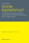 Gruner Kapitalismus? : Klimawandel, globale Staatenkonkurrenz und die Verhinderung der Energiewende - eBook