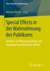 Special Effects in der Wahrnehmung des Publikums : Beitrage zur Wirkungsasthetik und Rezeption transfilmischer Effekte - eBook