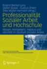 Professionalitat Sozialer Arbeit und Hochschule : Wissen, Kompetenz, Habitus und Identitat im Studium Sozialer Arbeit - eBook
