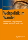 Weltpolitik im Wandel : Revolutionen, Kriege, Ereignisse ... und was man daraus lernen kann - eBook