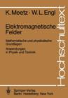 Elektromagnetische Felder : Mathematische Und Physikalische Grundlagen / Anwendungen in Physik Und Technik - Book
