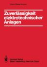 Zuverlassigkeit Elektrotechnischer Anlagen : Einfuhrung in Die Methodik, Die Verfahren Und Ihre Anwendung - Book