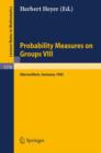Probability Measures on Groups VIII : Proceedings of a Conference Held in Oberwolfach, November 10-16, 1985 - Book