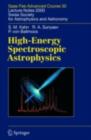 High-Energy Spectroscopic Astrophysics : Saas Fee Advanced Course 30. Lecture Notes 2000. Swiss Society for Astrophysics and Astronomy - eBook