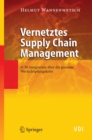 Vernetztes Supply Chain Management : SCM-Integration uber die gesamte Wertschopfungskette - eBook