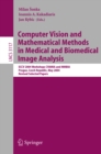 Computer Vision and Mathematical Methods in Medical and Biomedical Image Analysis : ECCV 2004 Workshops CVAMIA and MMBIA Prague, Czech Republic, May 15, 2004, Revised Selected Papers - eBook
