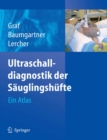 Ultraschalldiagnostik der Sauglingshufte : Ein Atlas - eBook