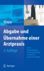 Abgabe und Ubernahme einer Arztpraxis : Unter Berucksichtigung des Nachbesetzungsverfahrens in gesperrten Gebieten sowie der neusten zivilrechtlichen, steuerlichen und vertragsarztlichen  Vorschriften - eBook