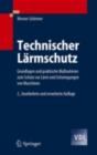 Technischer Larmschutz : Grundlagen und praktische Manahmen zum Schutz vor Larm und Schwingungen von Maschinen - eBook