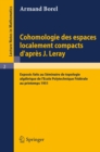 Cohomologie des espaces localement compacts d'apres J. Leray : Exposes faits au Seminaire de topologie algebrique de l'Ecole polytechnique federale au printemps 1951 - eBook