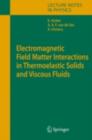 Electromagnetic Field Matter Interactions in Thermoelasic Solids and Viscous Fluids - eBook