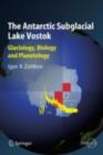 The Antarctic Subglacial Lake Vostok : Glaciology, Biology and Planetology - eBook