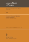 Forward Electron Ejection in Ion Collisions : Proceedings of a Symposium Held at the Physics Institute, University of Aarhus, Aarhus, Denmark, June 29-30, 1984 - eBook