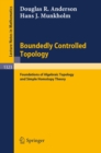 Boundedly Controlled Topology : Foundations of Algebraic Topology and Simple Homotopy Theory - eBook