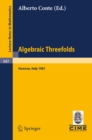 Algebraic Threefolds : Proceedings of the 2nd 1981 Session of the Centro Internazionale Matematico Estivo (C.I.M.E.), Held at Varenna, Italy, June 15-23, 1981 - eBook
