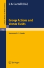 Group Actions and Vector Fields : Proceedings of a Polish-North American Seminar Held at the University of British Columbia, January 15 - February 15, 1981 - eBook
