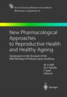 New Pharmacological Approaches to Reproductive Health and Healthy Ageing : Symposium on the Occasion of the 80th Birthday of Professor Egon Diczfalusy - Book