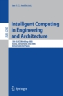 Intelligent Computing in Engineering and Architecture : 13th EG-ICE Workshop 2006, Ascona, Switzerland, June 25-30, 2006, Revised Selected Papers - eBook
