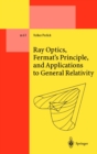 Ray Optics, Fermat's Principle, and Applications to General Relativity - eBook