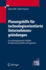 Planungshilfe fur technologieorientierte Unternehmensgrundungen : Ein erfahrungsbasierter Leitfaden fur Naturwissenschaftler und Ingenieure - eBook