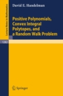 Positive Polynomials, Convex Integral Polytopes, and a Random Walk Problem - eBook
