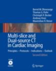 Multi-slice and Dual-source CT in Cardiac Imaging : Principles - Protocols - Indications - Outlook - eBook