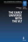 The Early Universe with the VLT : Proceedings of the ESO Workshop Held at Garching, Germany, 1-4 April 1996 - eBook