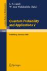 Quantum Probability and Applications : Proceedings of the Fourth Workshop, Held in Heidelberg, Frg, Sept. 26-30, 1988 - Book