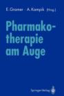 Pharmakotherapie am Auge : Internationales Symposium der Universitatsaugenklinik Wurzburg 10. November 1990 - Book