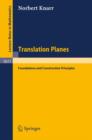 Translation Planes : Foundations and Construction Principles - Book