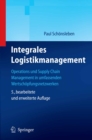 Integrales Logistikmanagement : Operations and Supply Chain Management in umfassenden Wertschopfungsnetzwerken - eBook