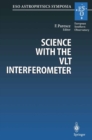 Science with the VLT Interferometer : Proceedings of the ESO Workshop Held at Garching, Germany, 18-21 June 1996 - eBook