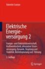 Elektrische Energieversorgung 2 : Energie- und Elektrizitatswirtschaft, Kraftwerktechnik, alternative Stromerzeugung, Dynamik, Regelung und Stabilitat, Betriebsplanung und -fuhrung - eBook