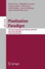 Pixelization Paradigm : Visual Information Expert Workshop, VIEW 2006, Paris, France, April 24-25, 2006, Revised Selected Papers - eBook