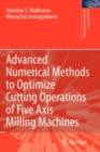 Advanced Numerical Methods to Optimize Cutting Operations of Five Axis Milling Machines - eBook