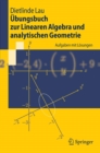 Ubungsbuch zur Linearen Algebra und analytischen Geometrie : Aufgaben mit Losungen - eBook