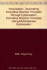 Innovization : Discovering Innovative Solution Principles Through Optimization - Book