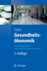 Gesundheitsokonomik : Eine Einfuhrung in das wirtschaftliche Denken fur Mediziner - eBook