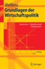 Grundlagen der Wirtschaftspolitik : Institutionen - Makrookonomik - Politikkonzepte - eBook