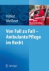 Von Fall zu Fall - Ambulante Pflege im Recht : Rechtsfragen in der ambulanten Pflege von A-Z - eBook