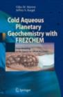 Cold Aqueous Planetary Geochemistry with FREZCHEM : From Modeling to the Search for Life at the Limits - eBook
